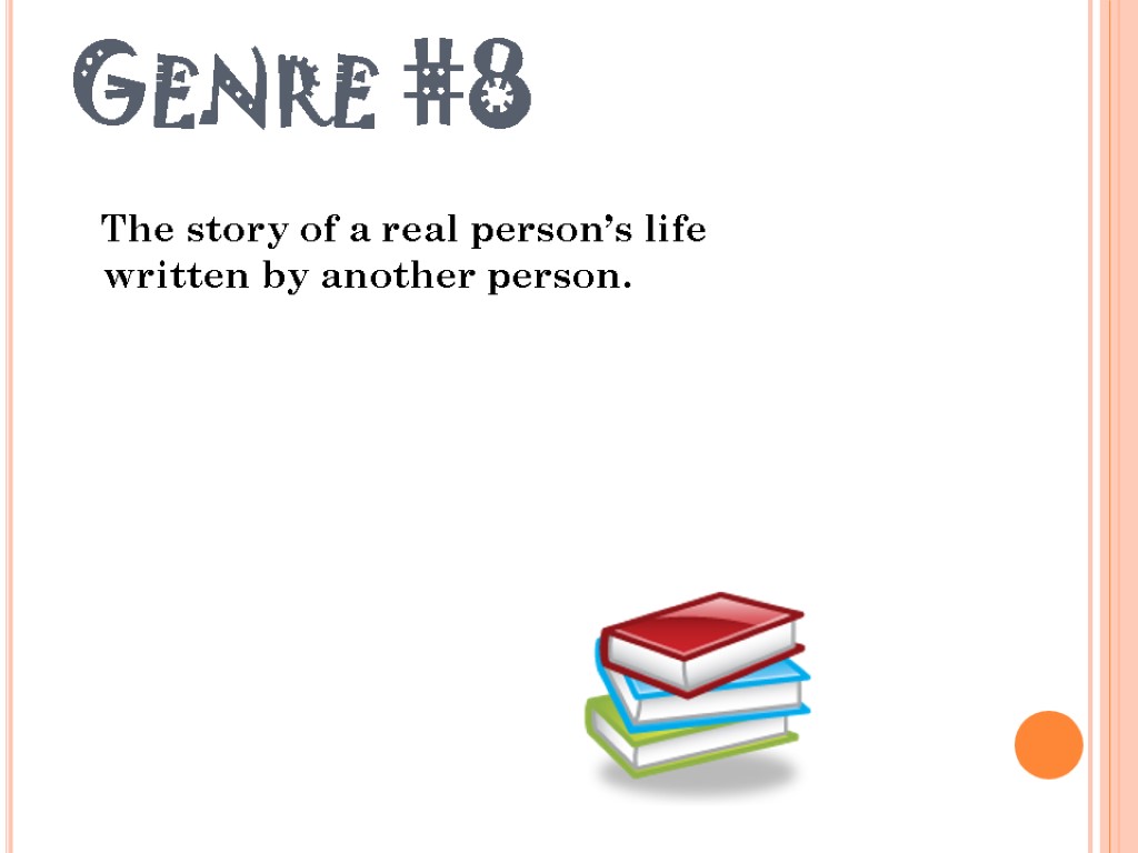 Genre #8 The story of a real person’s life written by another person.